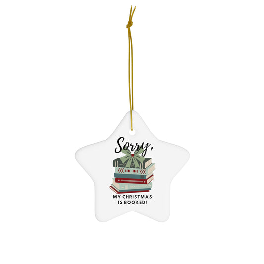 "Sorry, my Christmas is booked!" Ceramic Ornament
