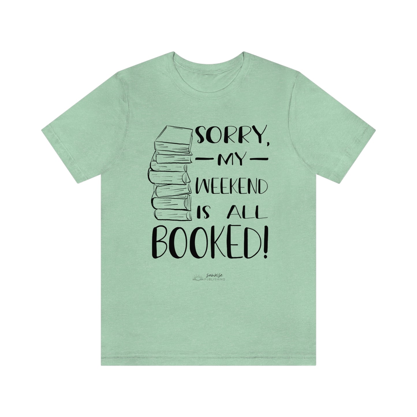 "Sorry, my weekend is all booked." - Short Sleeve Tee
