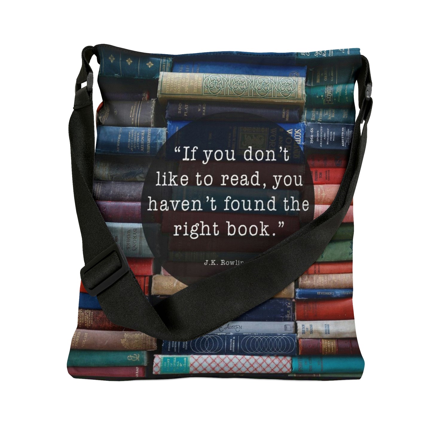 "If you don't like to read, you haven't found the right book." - Adjustable Tote Bag