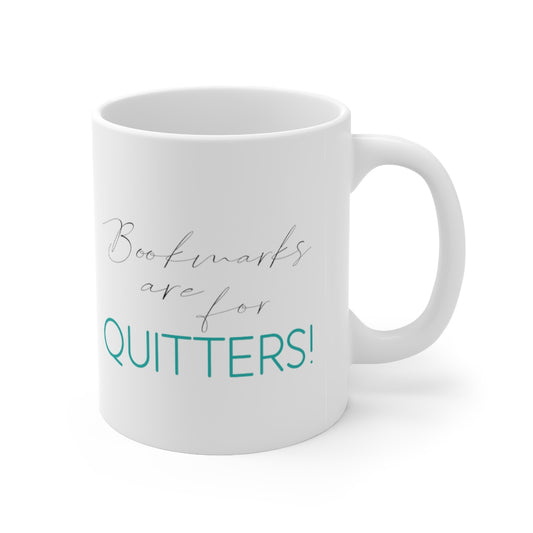 "Bookmarks are for quitters." - White Mug 11oz