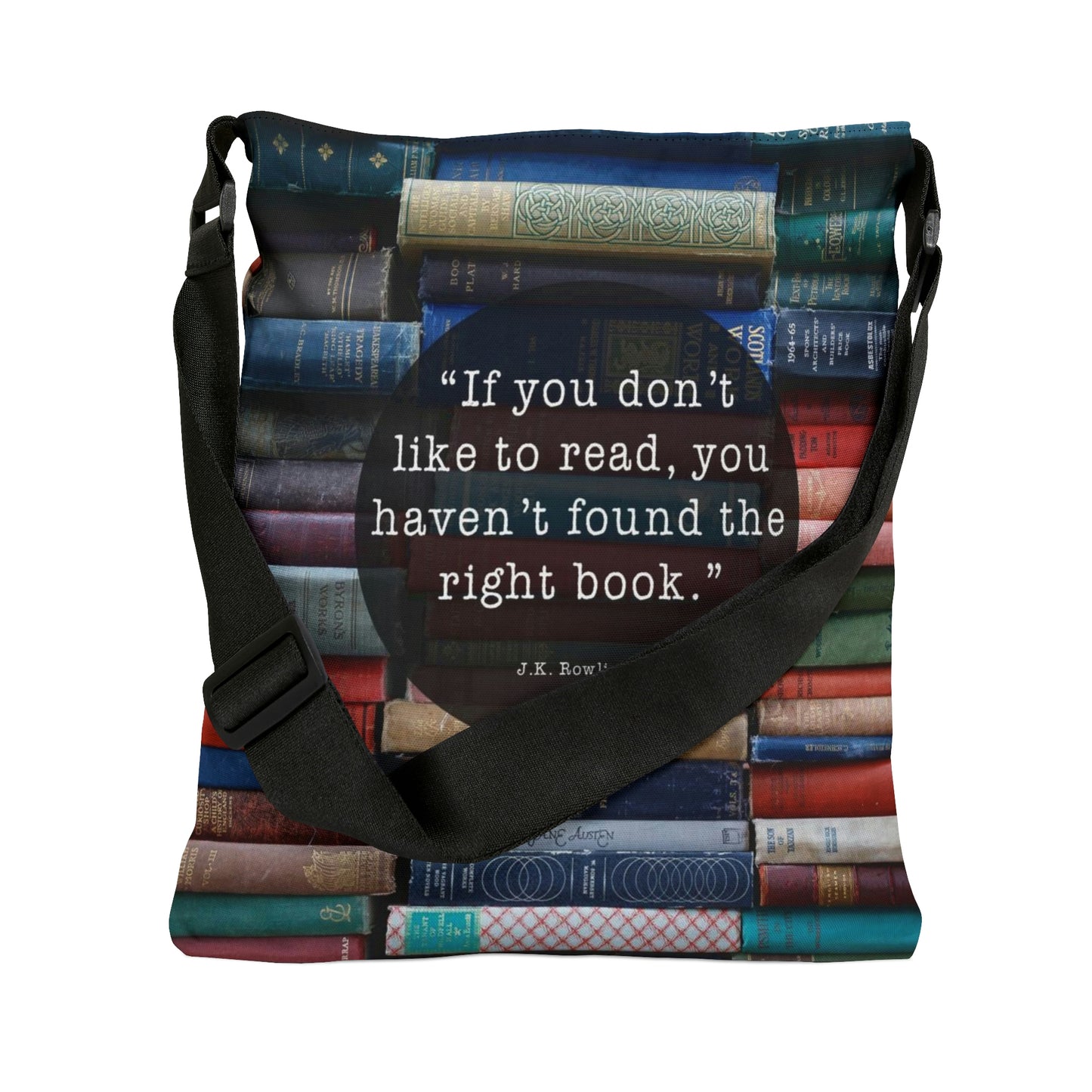 "If you don't like to read, you haven't found the right book." - Adjustable Tote Bag