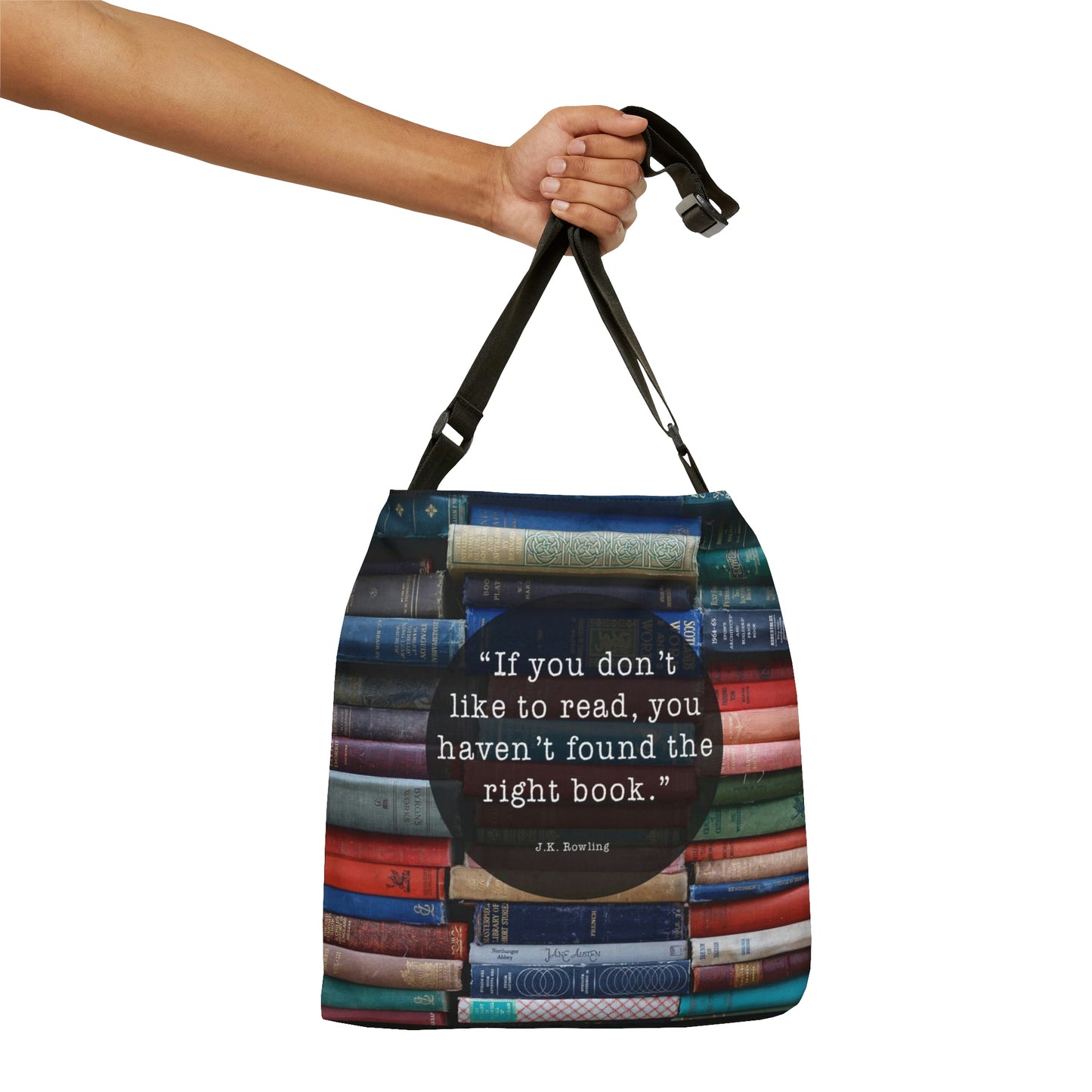 "If you don't like to read, you haven't found the right book." - Adjustable Tote Bag