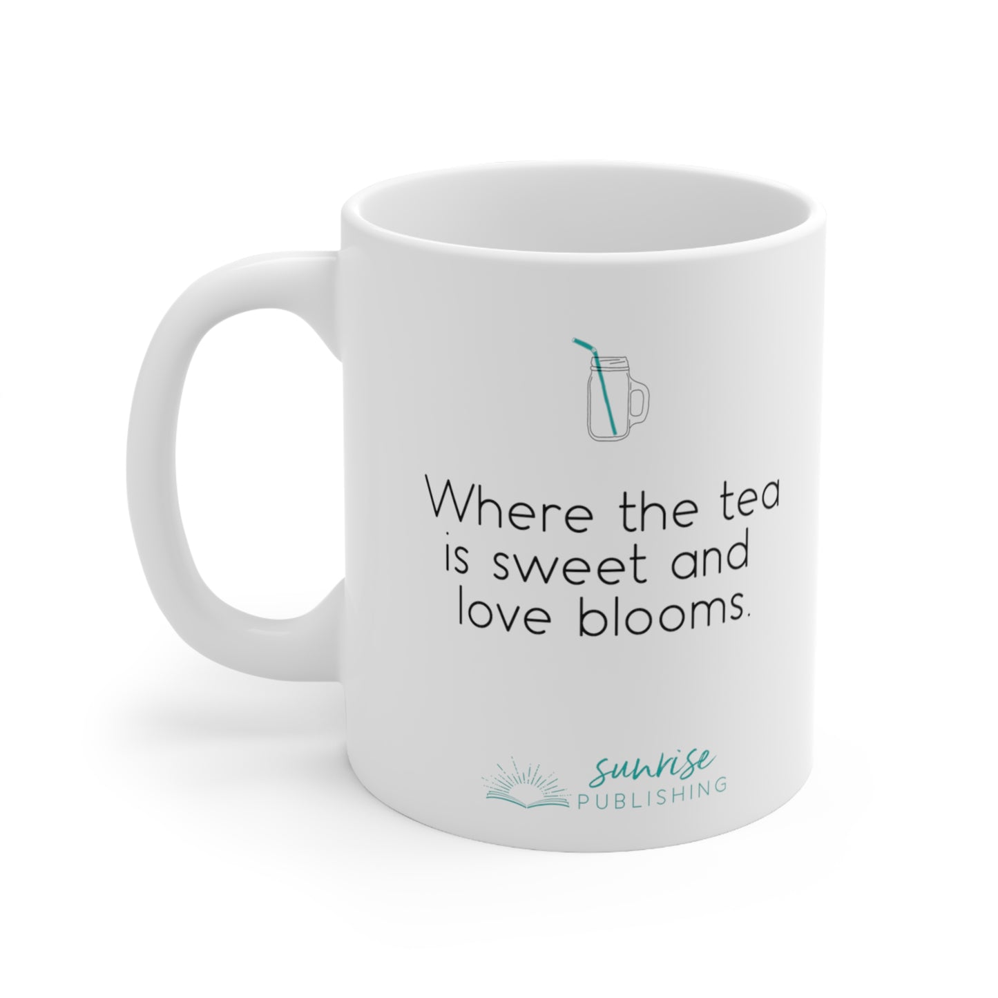 Hearts Bend "Where the tea is sweet and love blooms." - White Mug 11oz