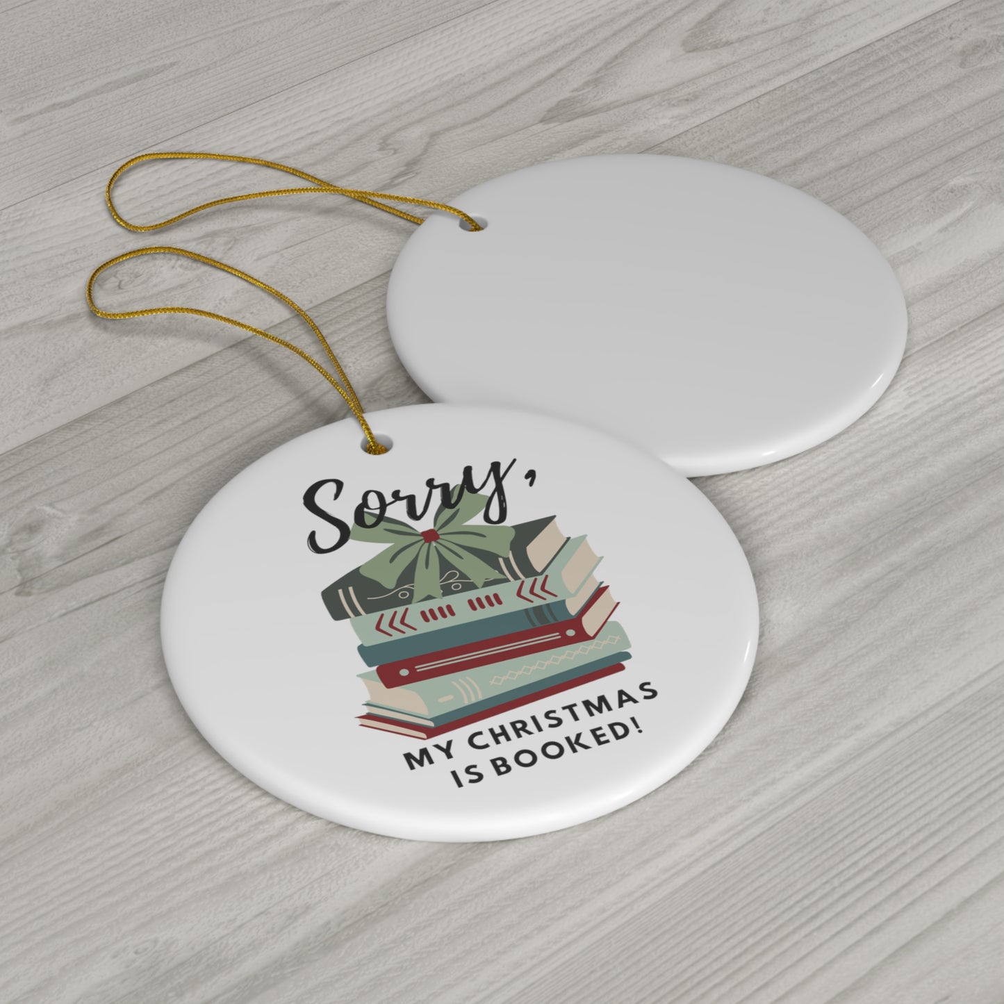 "Sorry, my Christmas is booked!" Ceramic Ornament