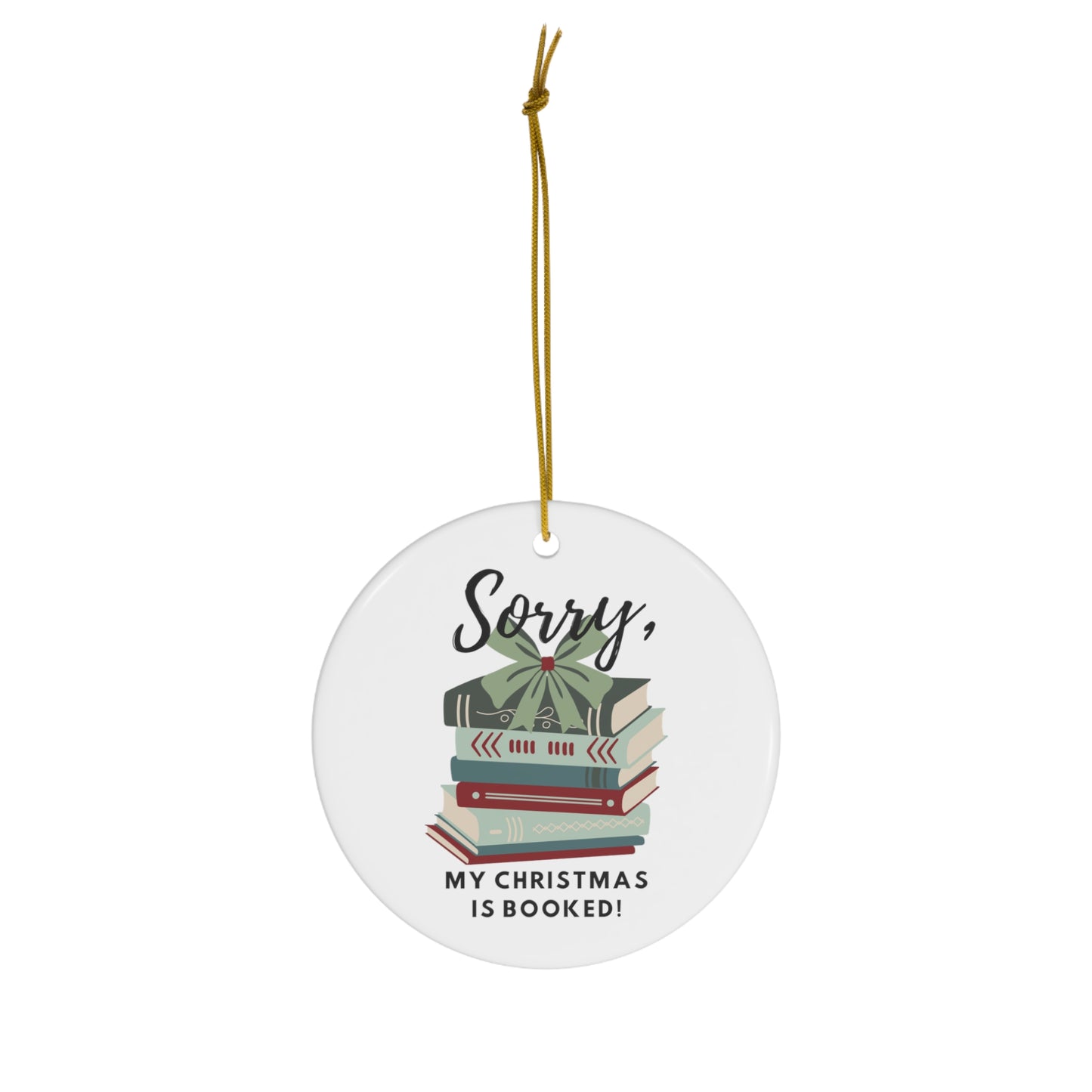 "Sorry, my Christmas is booked!" Ceramic Ornament