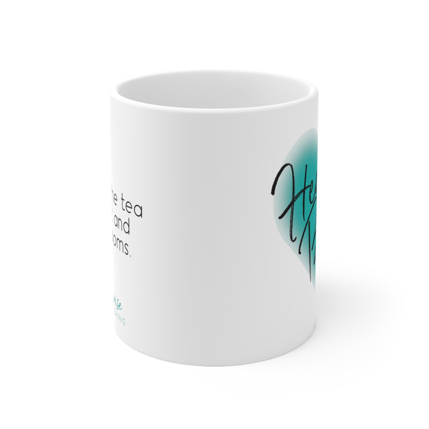 Hearts Bend "Where the tea is sweet and love blooms." - White Mug 11oz