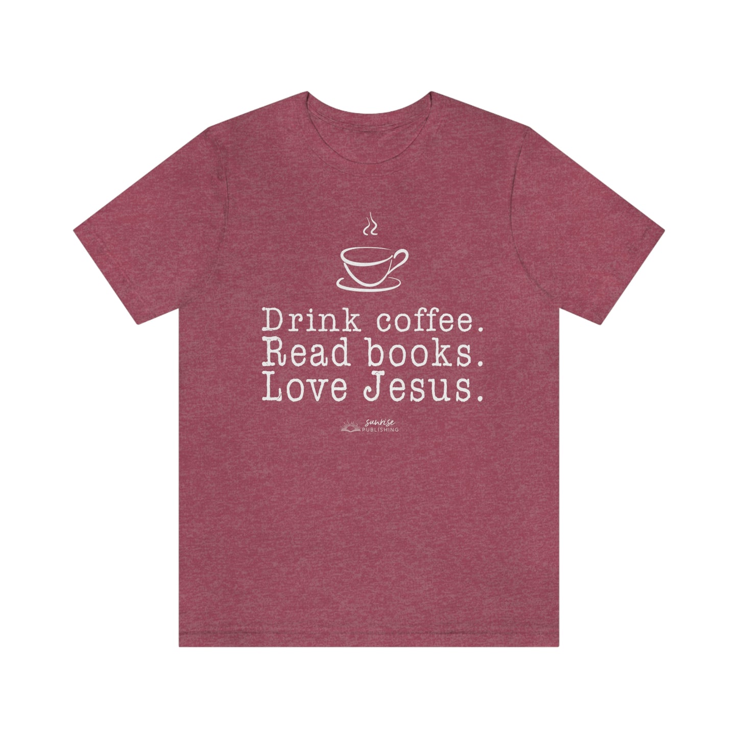 "Drink coffee. Read books. Love Jesus." - Short  Sleeve Tee