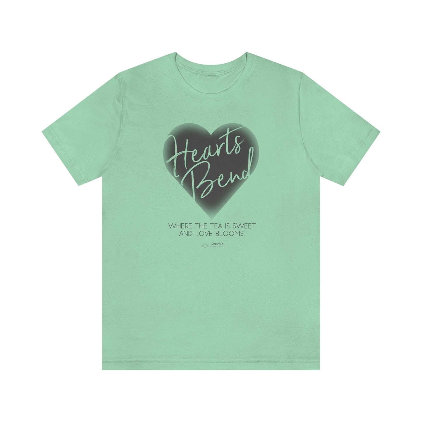 Hearts Bend - "Where the tea is sweet and love blooms." - Short Sleeve Tee