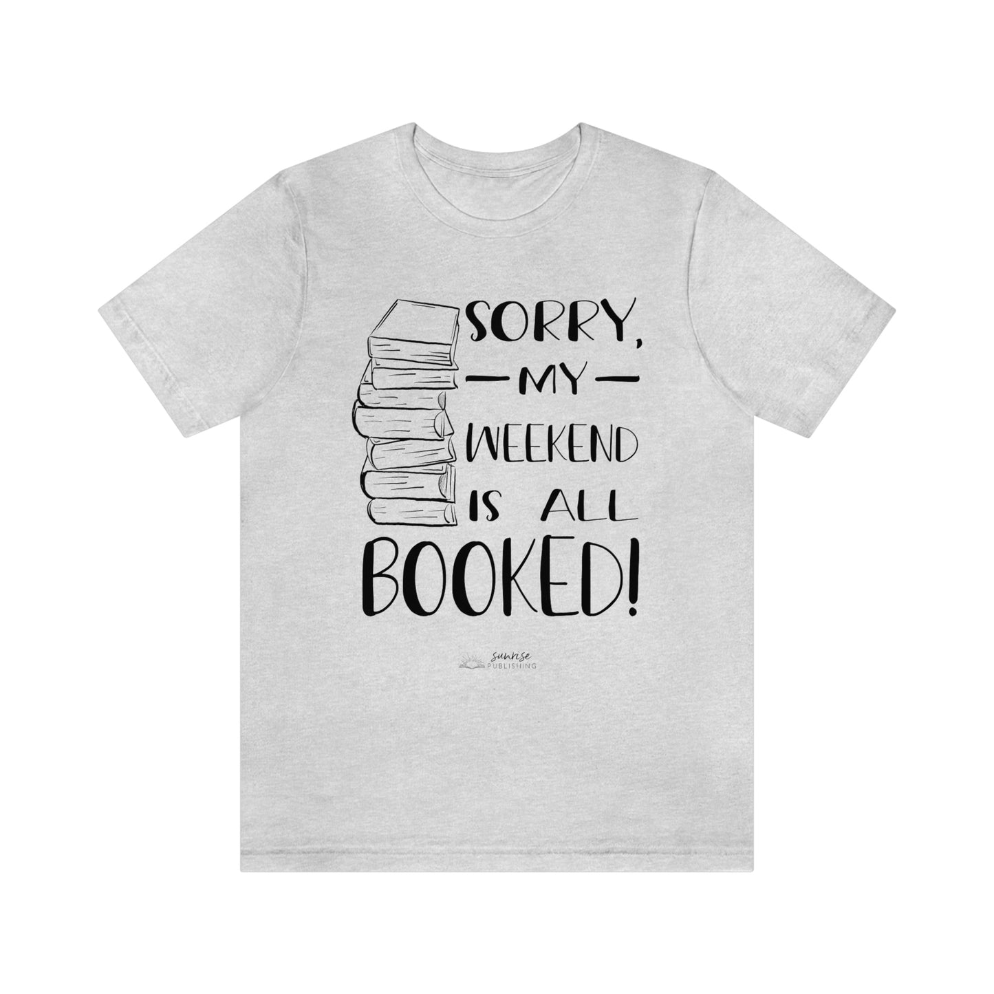 "Sorry, my weekend is all booked." - Short  Sleeve Tee