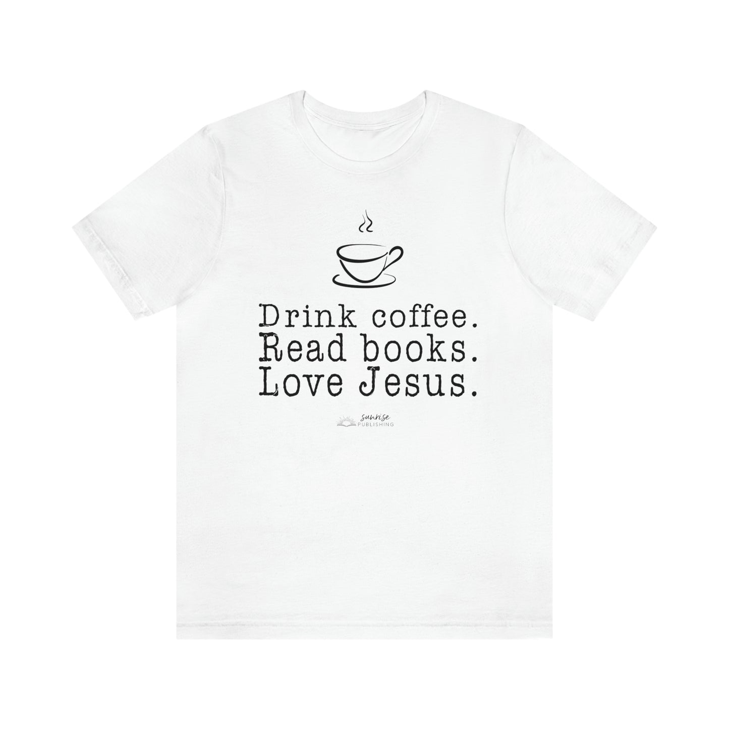 "Drink coffee. Read books. Love Jesus." - Short  Sleeve Tee