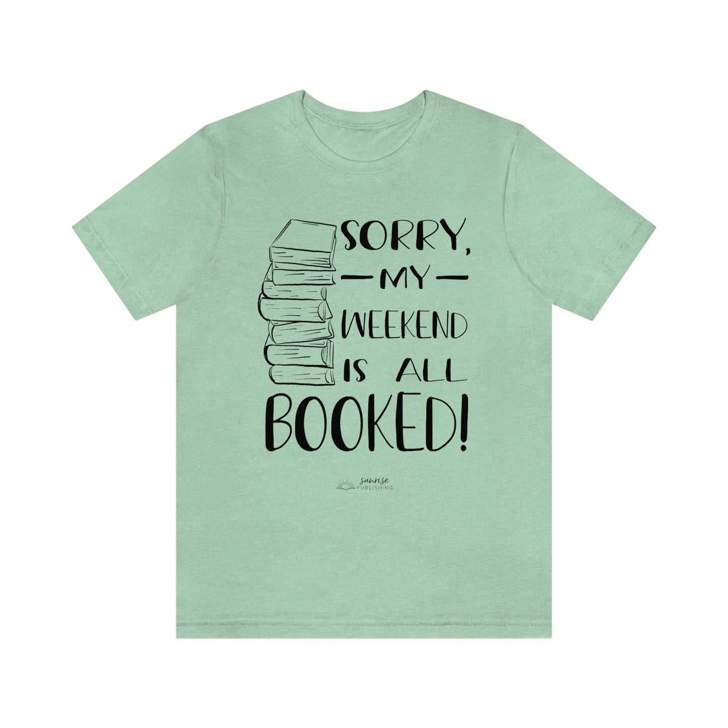 "Sorry, my weekend is all booked." - Short  Sleeve Tee