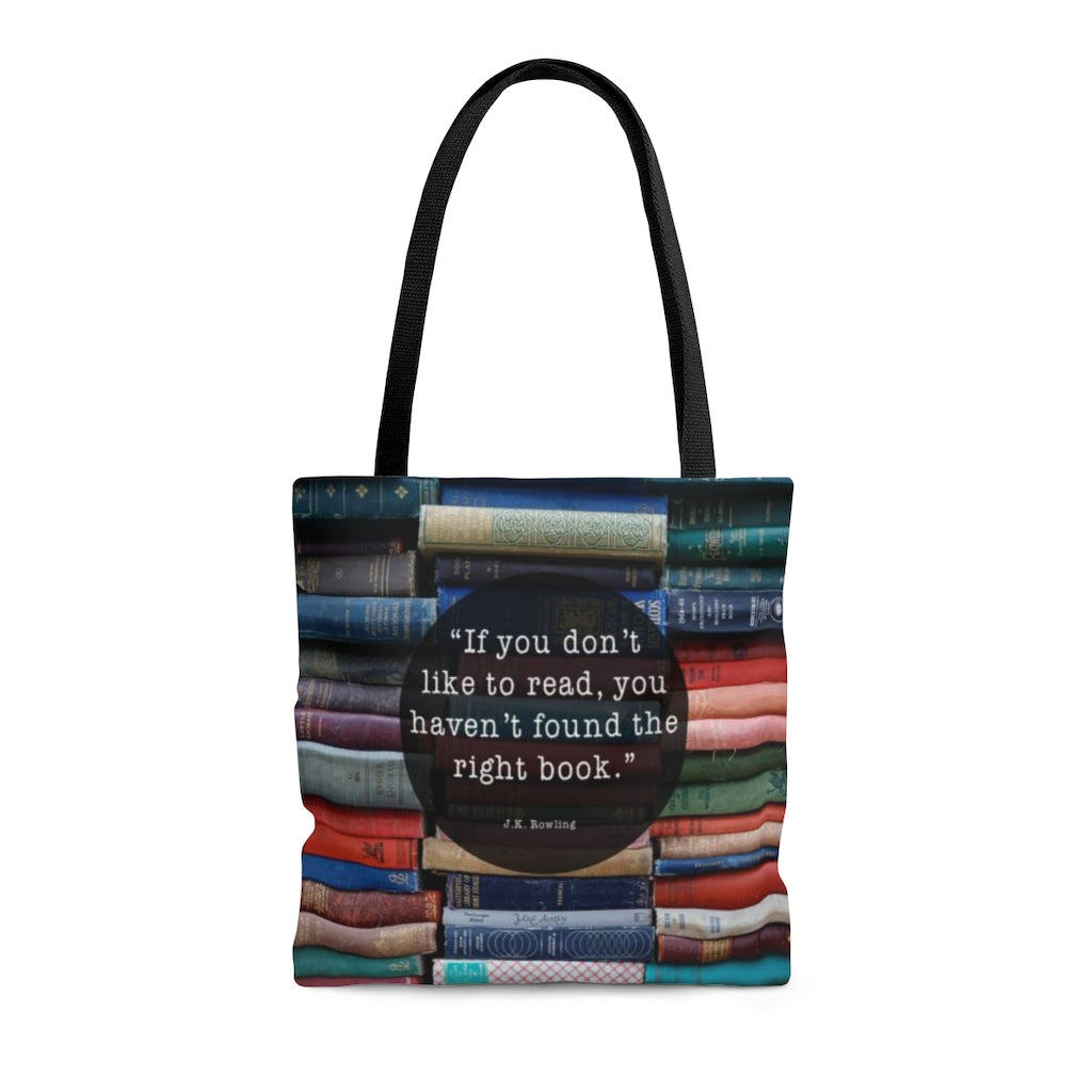 "If you don't like to read, you haven't found the right book." - Tote Bag