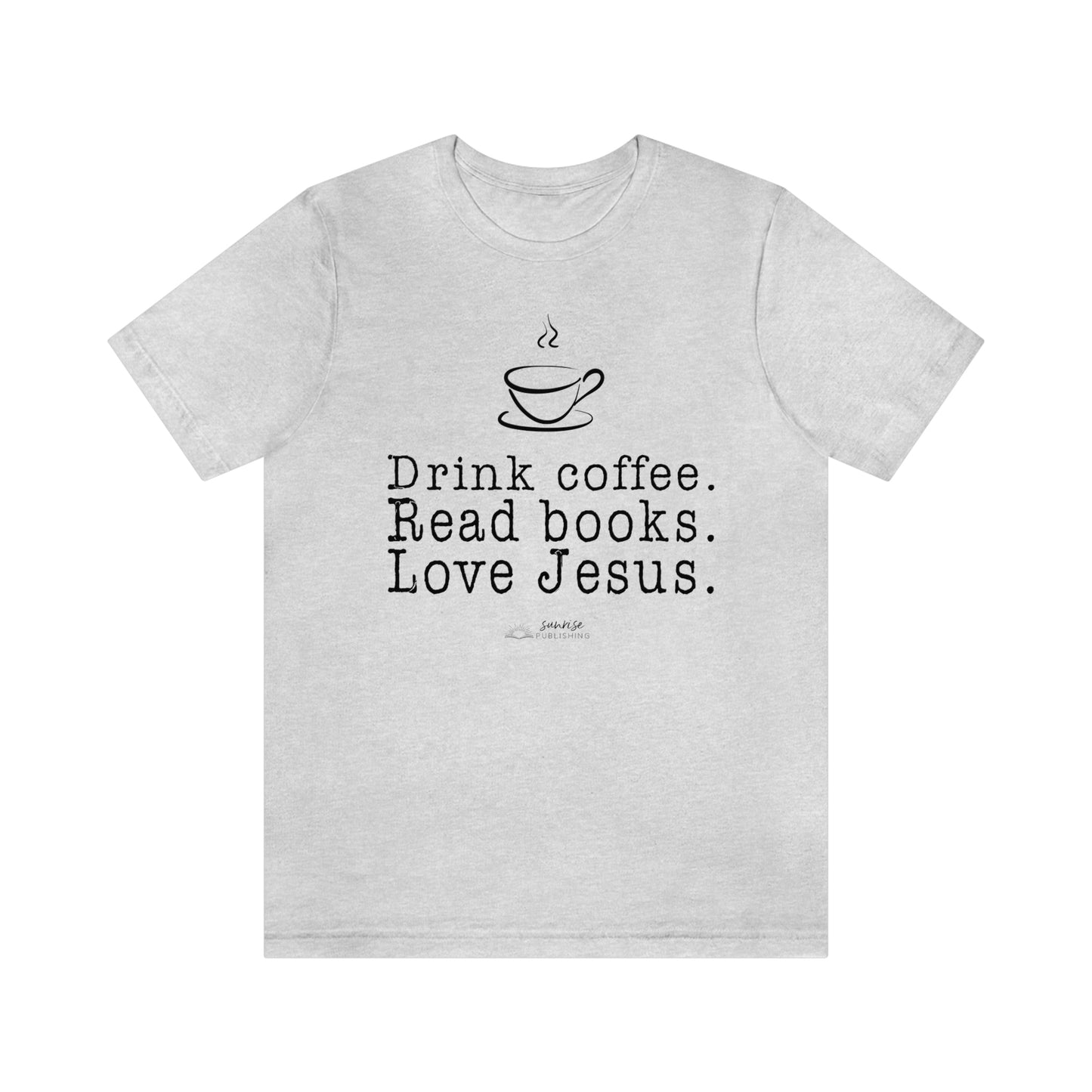 "Drink coffee. Read books. Love Jesus." - Short  Sleeve Tee