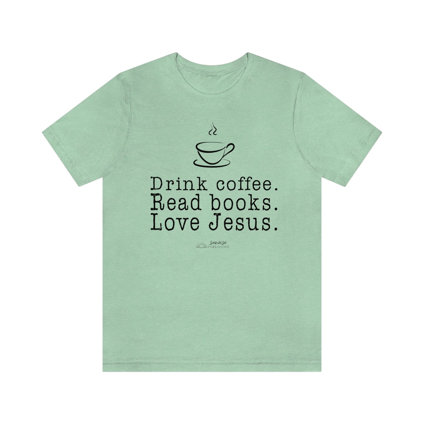 "Drink coffee. Read books. Love Jesus." - Short  Sleeve Tee