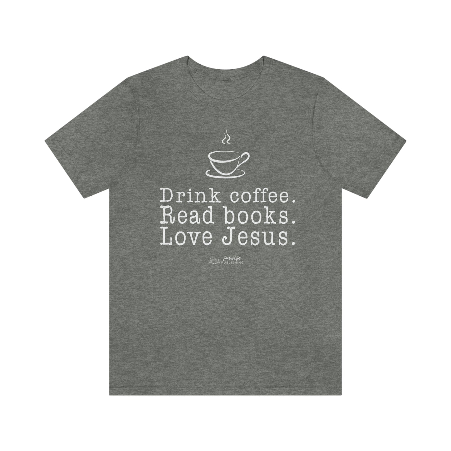 "Drink coffee. Read books. Love Jesus." - Short  Sleeve Tee