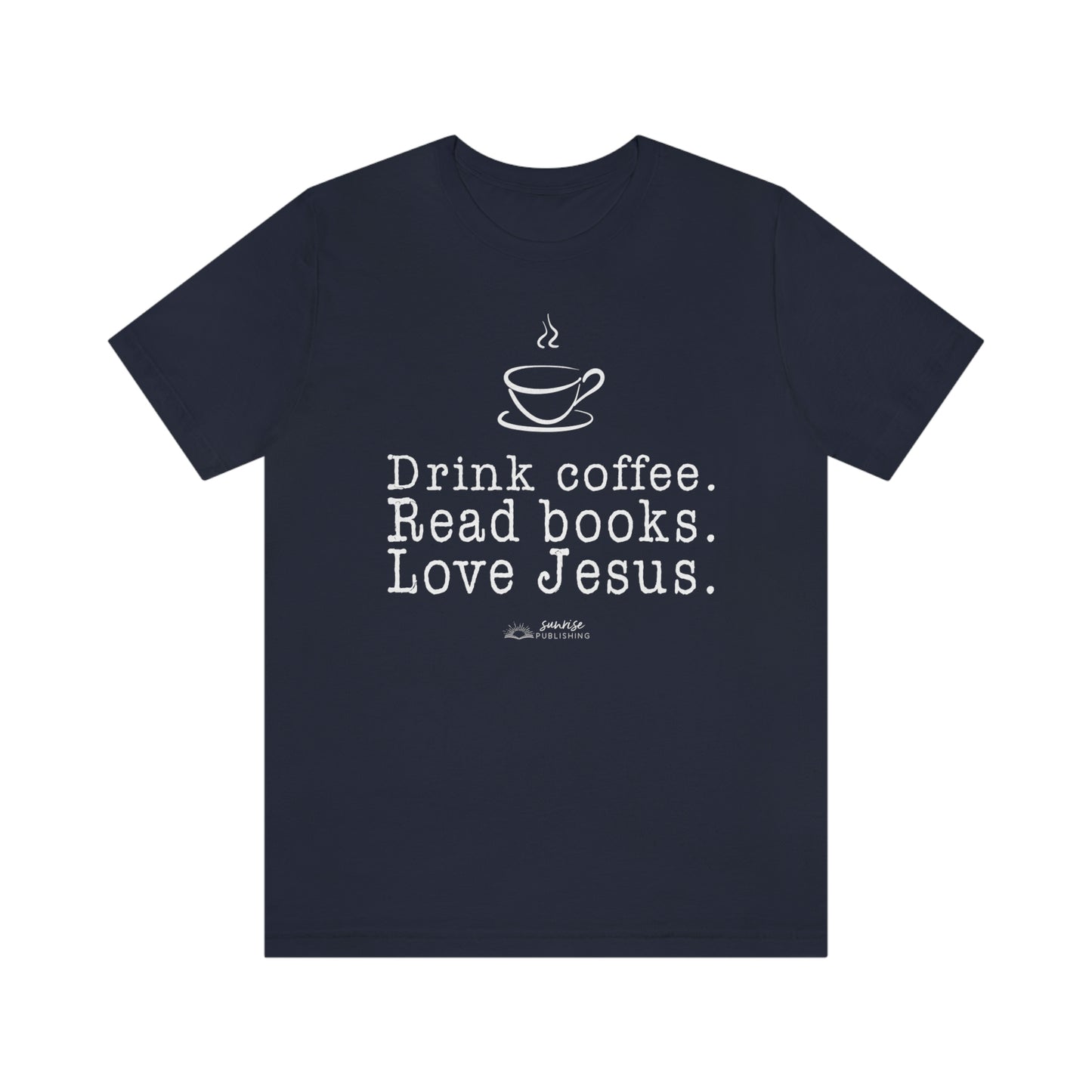 "Drink coffee. Read books. Love Jesus." - Short  Sleeve Tee