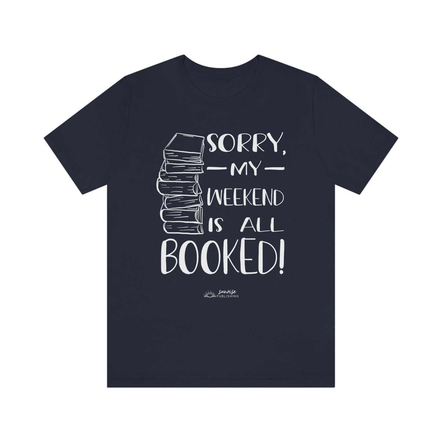 "Sorry, my weekend is all booked." - Short  Sleeve Tee