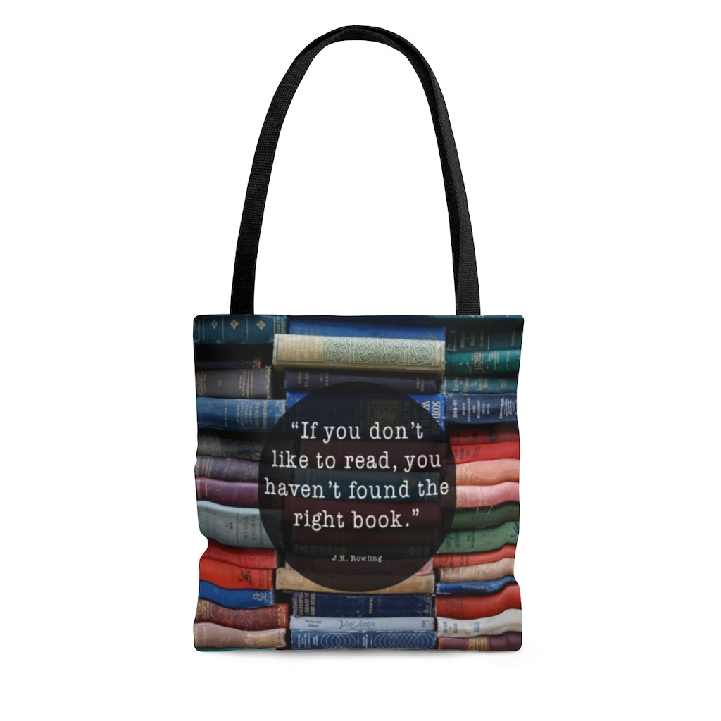 "If you don't like to read, you haven't found the right book." - Tote Bag