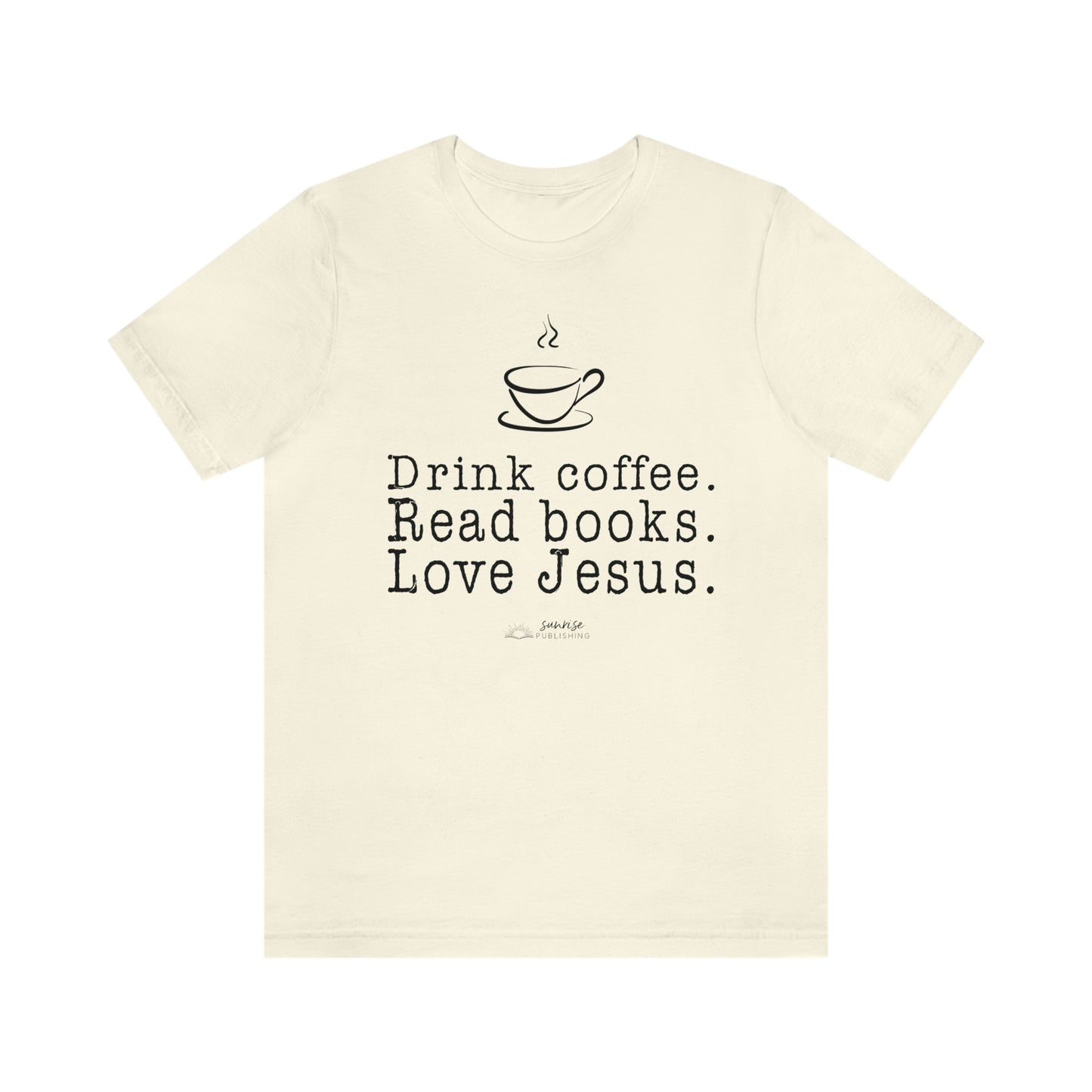 "Drink coffee. Read books. Love Jesus." - Short  Sleeve Tee