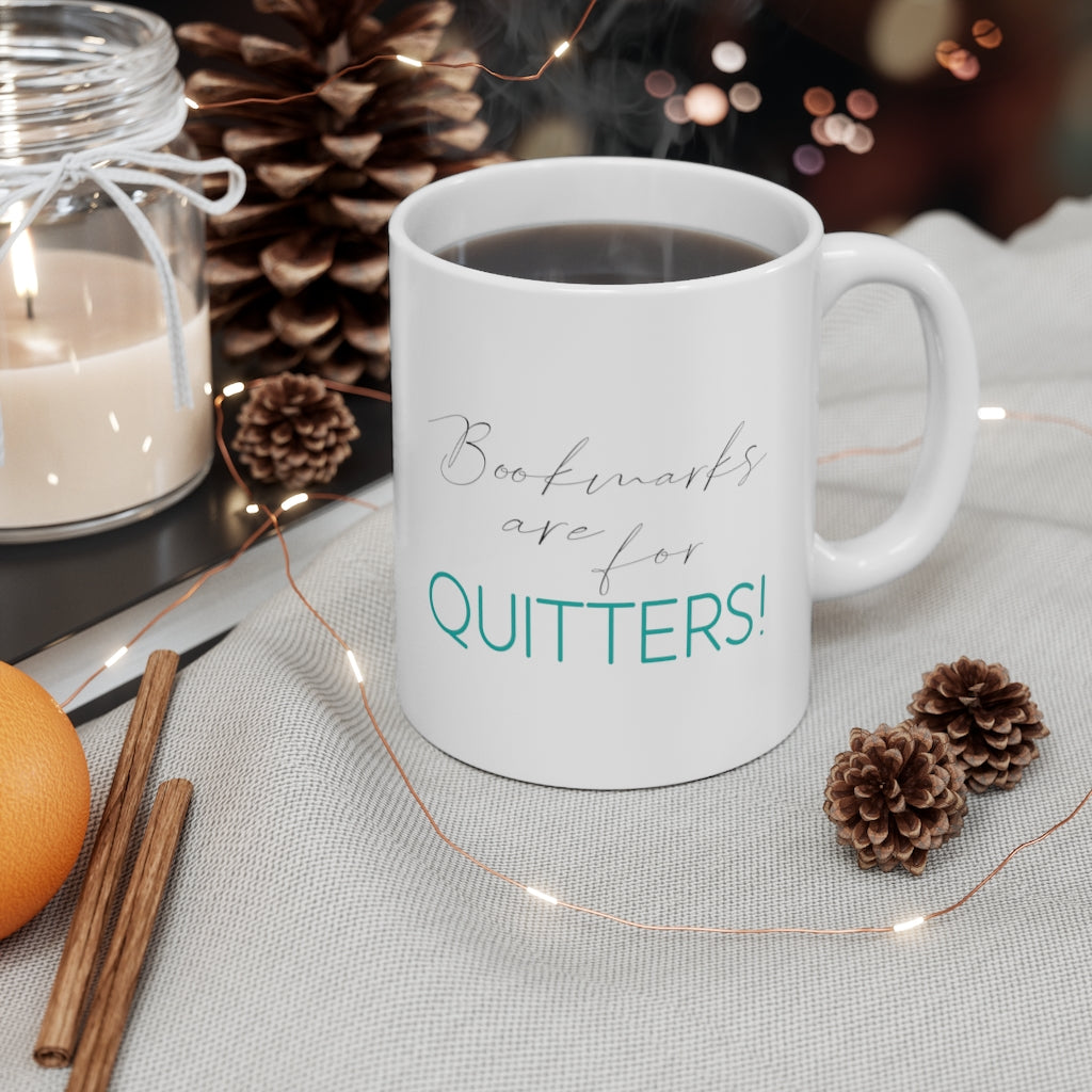 "Bookmarks are for quitters." - White Mug 11oz