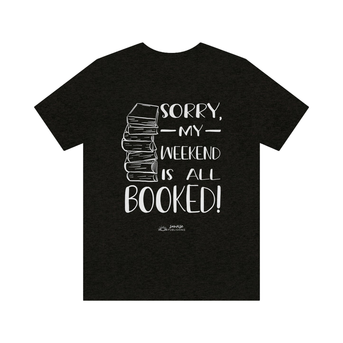 "Sorry, my weekend is all booked." - Short  Sleeve Tee