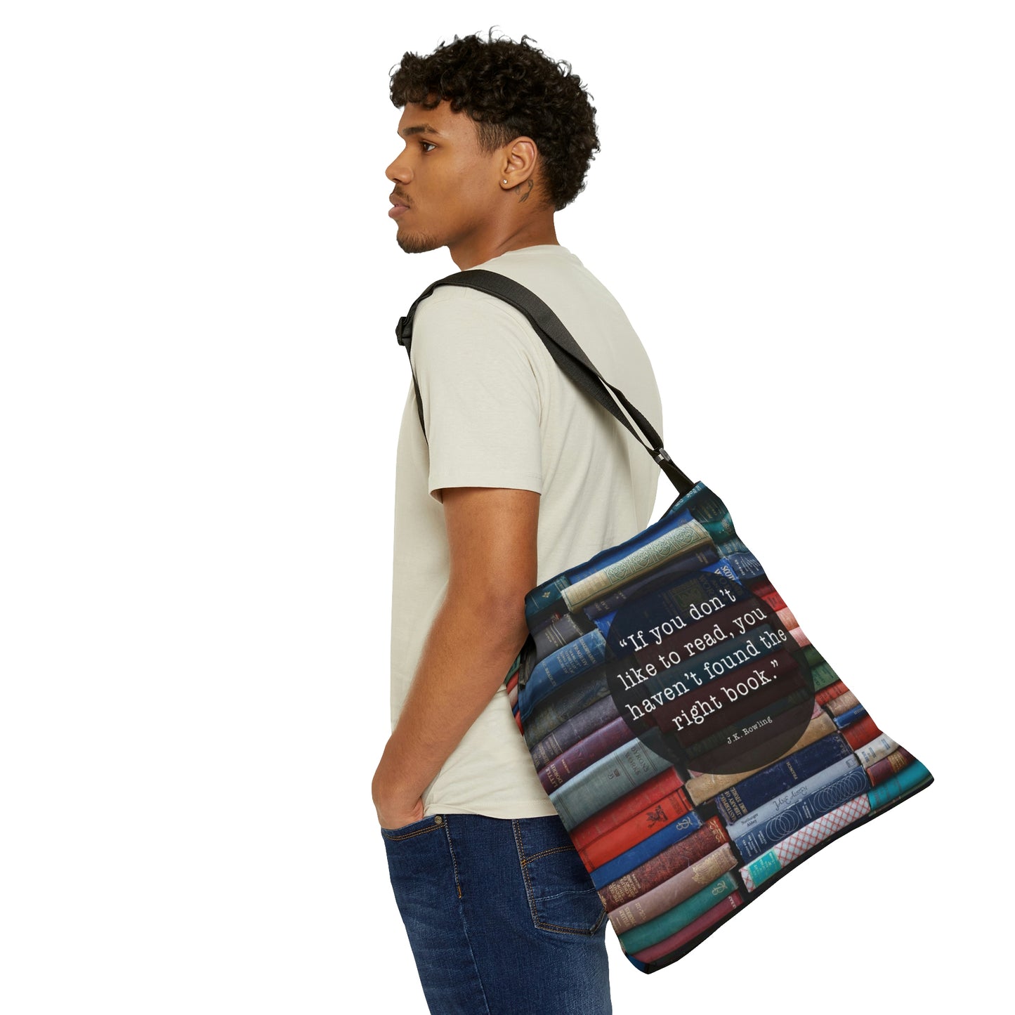 "If you don't like to read, you haven't found the right book."  - Adjustable Tote Bag