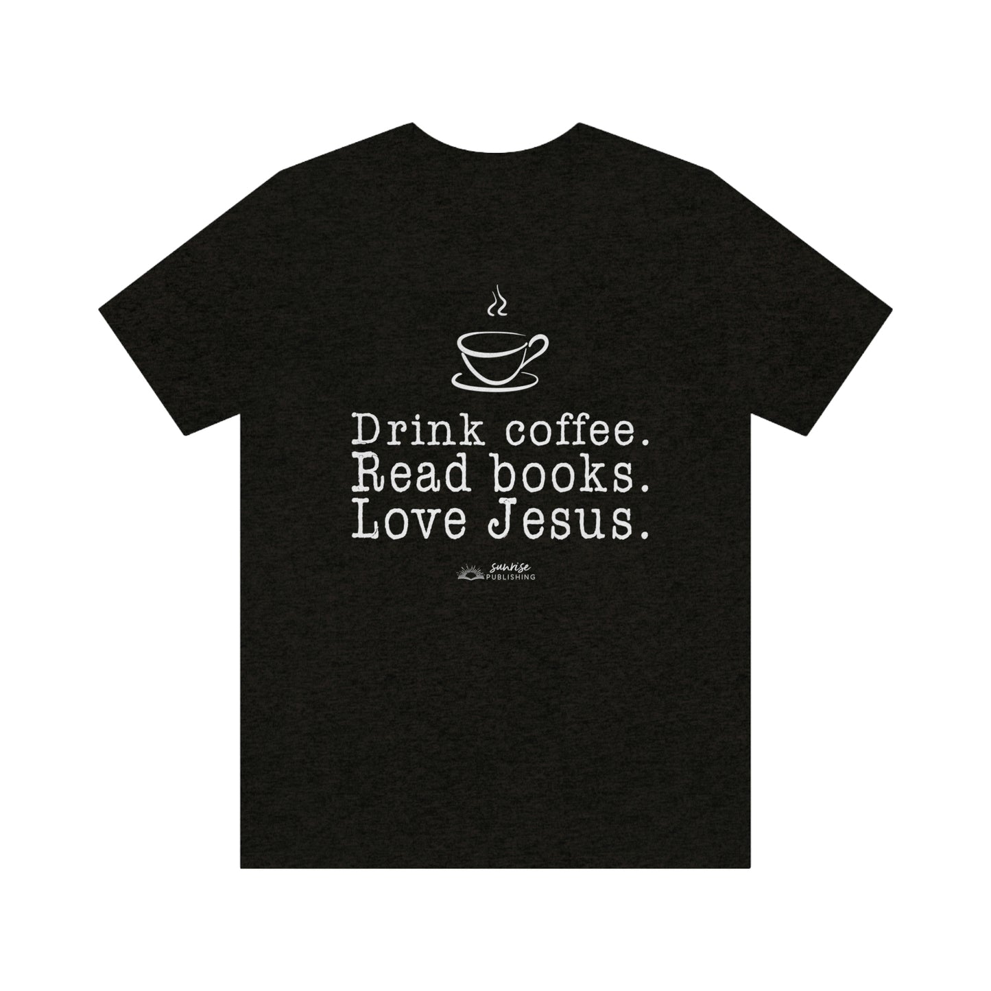 "Drink coffee. Read books. Love Jesus." - Short  Sleeve Tee