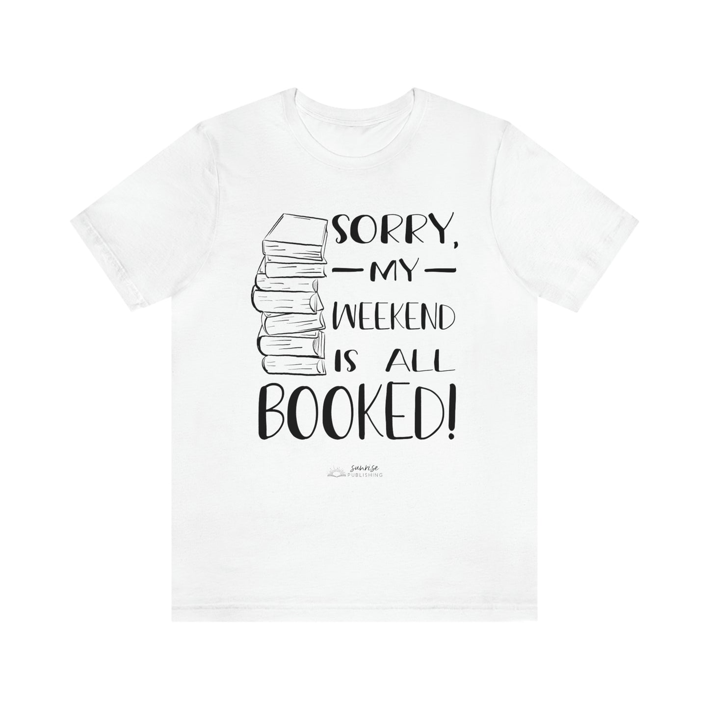 "Sorry, my weekend is all booked." - Short  Sleeve Tee