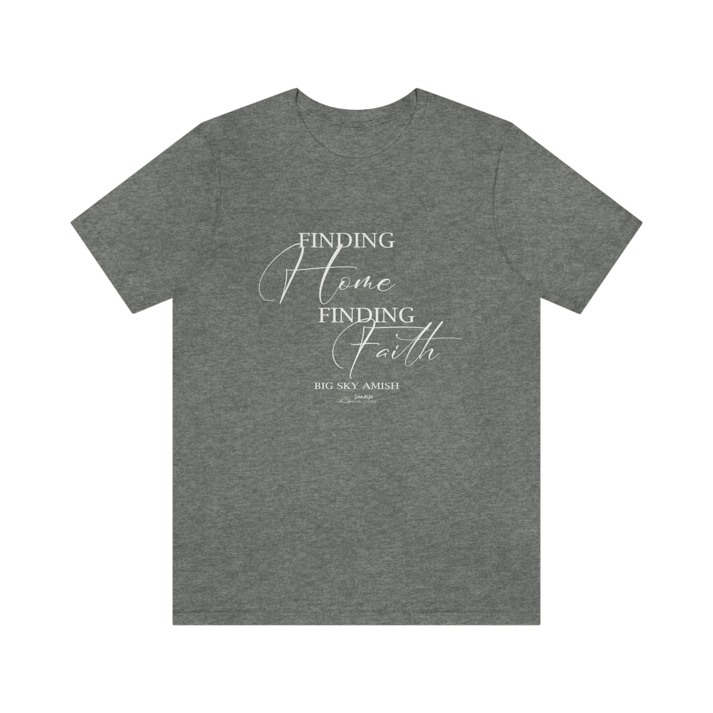 Big Sky Amish - "Finding Home Finding Faith." - Short  Sleeve Tee