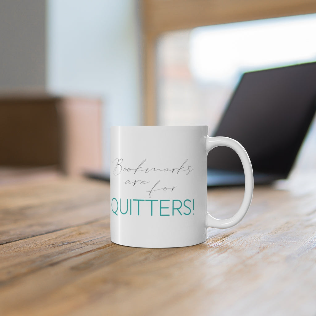 "Bookmarks are for quitters." - White Mug 11oz